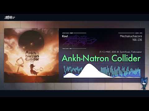 Kou! - Ankh-Natron Collider【F/C MWC 4K 2025 Semifinals Tiebreaker】