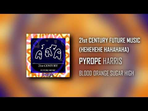 Pyrope Harris - 21st CENTURY FUTURE MUSIC [HEHEHEHE HAHAHAHA] (Official Audio)