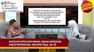 Anggota DPR Aceh Ramai-ramai Apresiasi Kadis Pendidikan, Ada Apa? [Eps. 26-III]