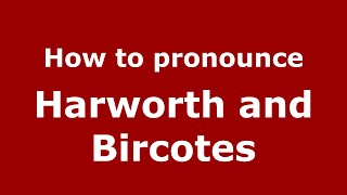 How to pronounce Harworth And Bircotes