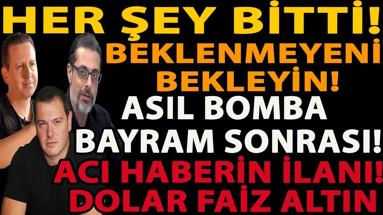 HER ŞEY BİTTİ! BEKLENMEYENİ BEKLEYİN! ASIL BOMBA BAYRAM SONRASI! ACI HABERİN İLANI! DOLAR FAİZ ALTIN