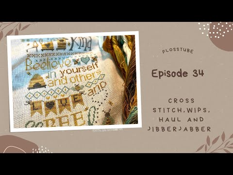 Flosstube 34 Cross Stitch, Wips, Haul and JibberJabber
