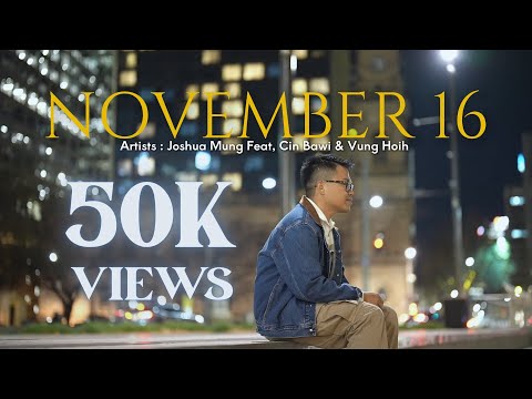 NOVEMBER 16 - JOSHUA MUNG (FEAT, CIN BAWI & VUNG HOIH)