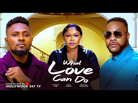 What Love Can Do - Maurice Sam, Ruth Kadiri, Bolanle Ninolowo (Latets Nollywood Movie 2025)