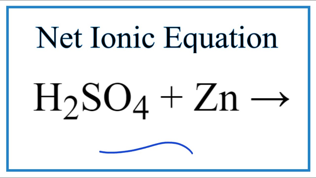 How to Write the Net Ionic Equation for H2SO4 + Zn = ZnSO4 + H2