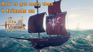 How to get more than 4 friends on sea of thieves
