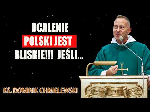 ks. Dominik Chmielewski - OCALENIE POLSKI JEST BLISKIE!!!  JEŚLI..
