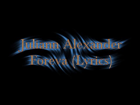 Juliann Alexander - Foreva (Lyrics)