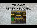 TAL-Dub-X [Review + Tutorial]