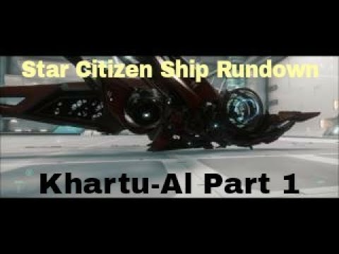 Star Citizen Ship Rundown - Khartu Al Part 1