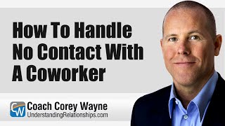 How To Handle No Contact With A Coworker