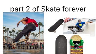 Part 2 of Skate forever 