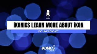 iKONICS learn more about iKON | LIVE podcast