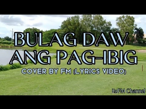 Bulag Daw Ang Pag-ibig || Cover By FM (Lyrics Video)