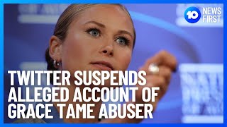 Twitter Suspends Alleged Account Of Grace Tame Abuser | 10 News First