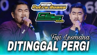 Download lagu DITINGGAL PERGI - FUJI LESMANA || NEW PUTRA BUANA & CSS PRODUCTION mp3 Download lagu DITINGGAL PERGI - FUJI LESMANA || NEW PUTRA BUANA & CSS PRODUCTION mp3