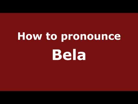 How to Pronounce Bela - PronounceNames.com