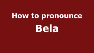 How to pronounce Bela