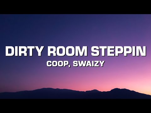 Coop & Swaizy - Dirty Room Steppin (Lyrics)