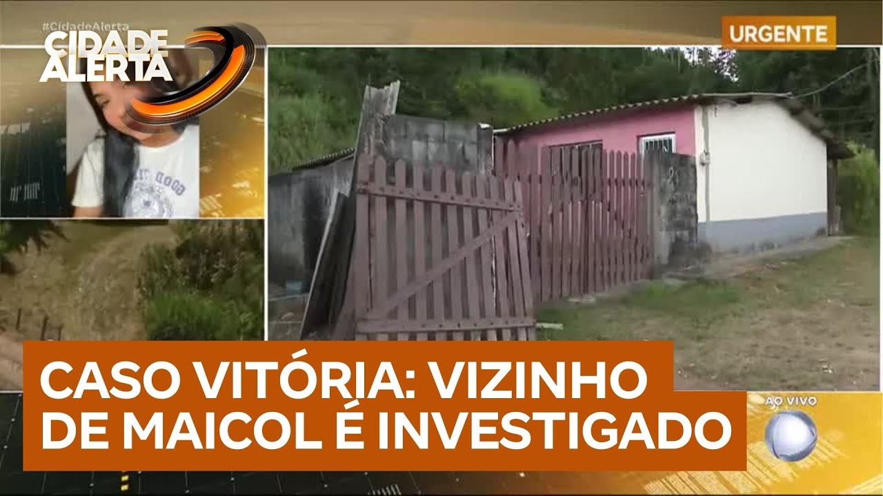 Caso Vitória: vizinho de Maicol passa a ser investigado e terá casa periciada