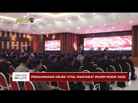 PRESISI UPDATE: PENGAMANAN OBJEK VITAL MASYARAKAT MUSIM MUDIK 2024 28/03/24 16.00