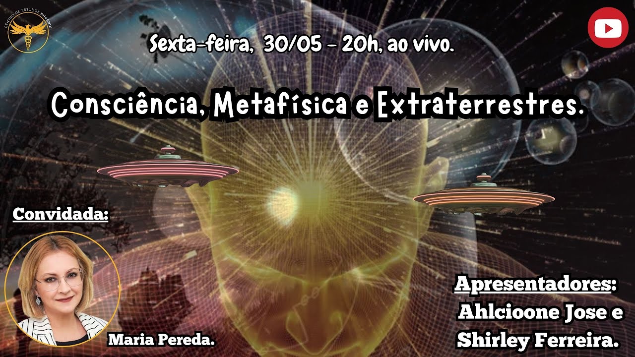 "Consciência, Metafísica e Extraterrestres."- Maria Pereda