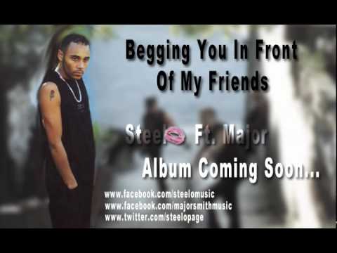 Begging You In Front Of My Friends - Steelo 1 Ft. Major