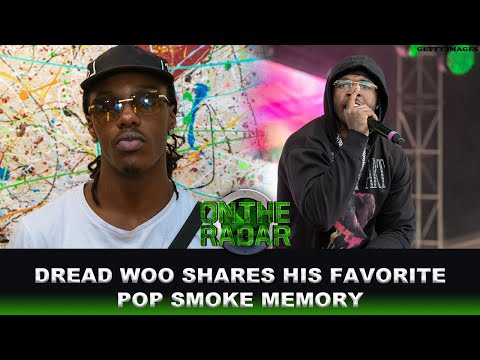 Dread Woo Shares His Favorite Pop Smoke Memory