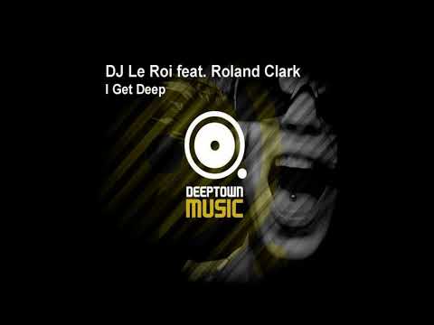 DJ Le Roi ft Roland Clark - I Get Deep (Original Mix) (♥2007)