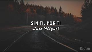 Luis Miguel - Sin Ti, Por Ti (Letra) ♡