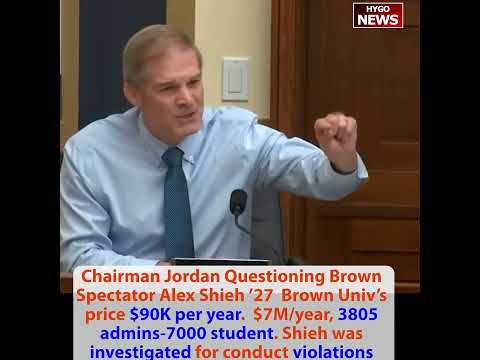 Brown University Student Alex Shieh Testifies on Ivy League 'Cartel': $93K Tuition × 7,000 Students = $700M/Year, 3,805 Administrators (More Than Students in Many Depts); Asked 'What Do You Do All Day?' -- Most Didn't Respond; Brown Charged Him with 'Emotional and Psychological Harm'; Chairman Jordan Exposes the 'Bloat'