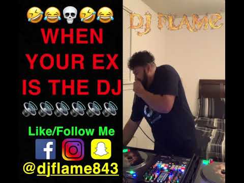 DJ Flame - When Your Ex Is The DJ