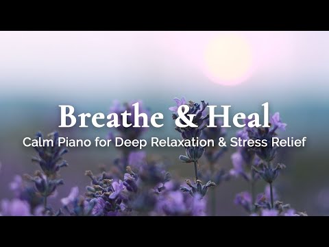 Calm Piano for Deep Relaxation 🌸 Healing Music for Stress & Anxiety Relief | Soothing Spa Background