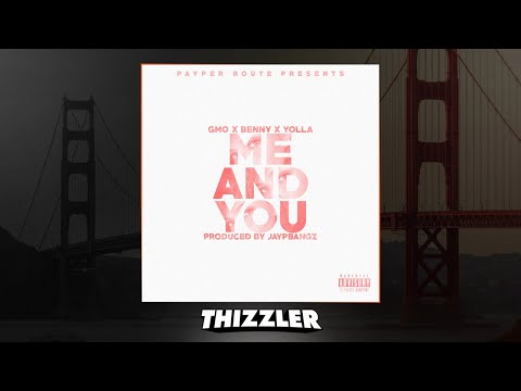 GMO x Benny x Yolla - Me And You (Prod. Jay P Bangz) [Thizzler.com Exclusive]