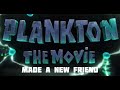 Plankton The Movie Made A New Friend