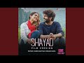 Shayad (Film Version) (From 