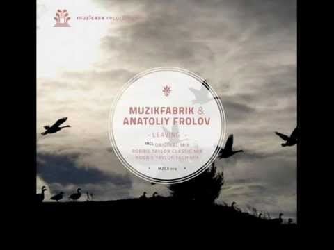 Anatoliy Frolov & Muzikfabrik - Leaving (Robbie Taylor Classic Mix)