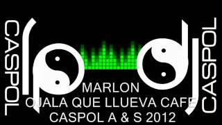 MARLON   OJALA QUE LLUEVA CAFE   DJ CASPOL OCTUBRE 2012