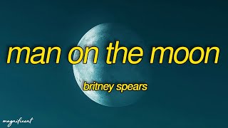 Britney Spears - Man On The Moon (Lyrics) Moon, Moon Moon