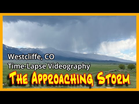 An Approaching Storm:  Time-Lapse Videography at Westcliffe, Colorado, Amazing Effects