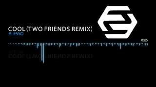Alesso - Cool (Two Friends Remix)