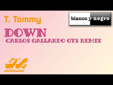 T. Tommy - Down (Carlos Gallardo GT2 Remix)