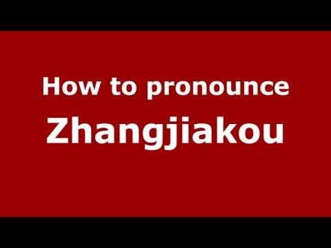 How to Pronounce Zhangjiakou - PronounceNames.com