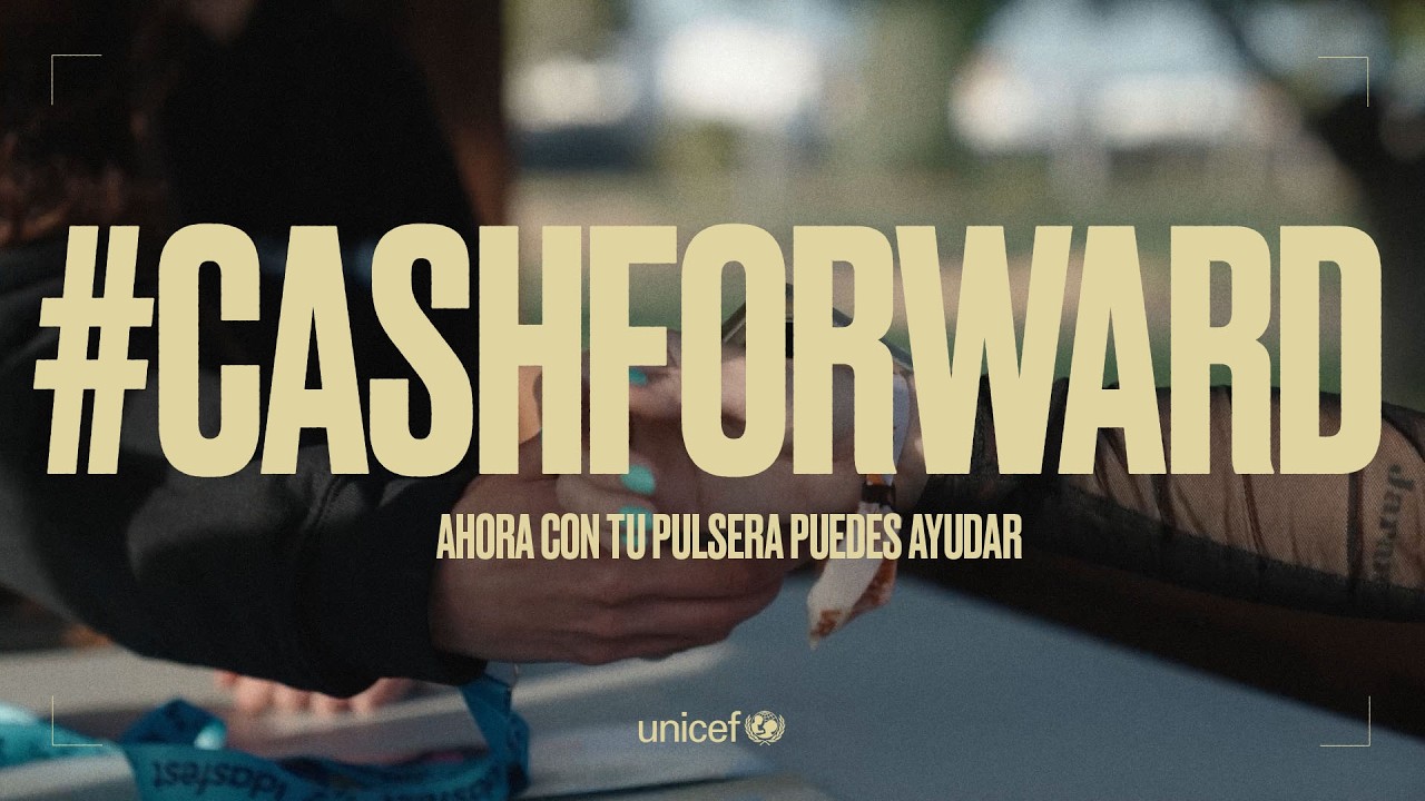 CASHFORWARD: Si vas de festival, no te olvides de la infancia I UNICEF España