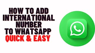 How to add an international phone number on Whatsapp,how to add international number to whatsapp