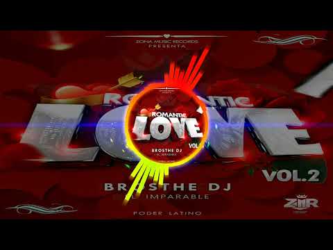 Romantic  Love Mix  Vol.2 By Brosthe Dj El Imparable Zona Music Records Poder Latino