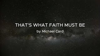 That&#39;s What Faith Must Be by Michael Card - with lyrics
