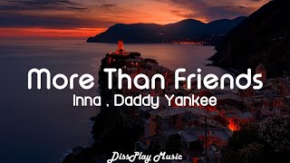Inna ft Daddy Yankee - More Than Friends (lyrics)