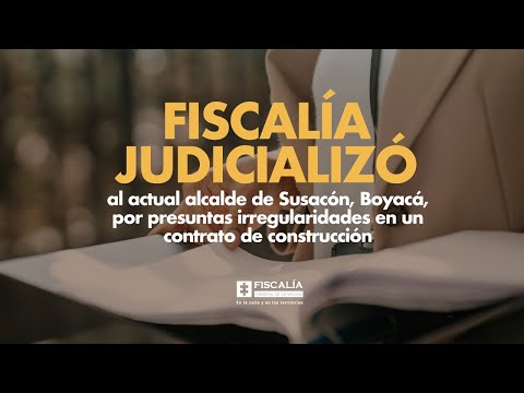 Fiscalía judicializó al actual alcalde de Susacón, Boyacá, por presuntas irregularidades en contrato