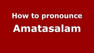 How to pronounce Amatasalam